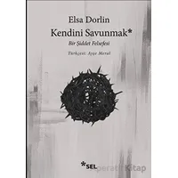 Kendini Savunmak: Bir Şiddet Felsefesi - Elsa Dorlin - Sel Yayıncılık