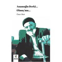 Anamoğlu Derki... Olmuş’mu... - Ömer Mart - Ark Kitapları