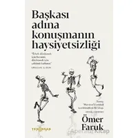 Başkası Adına Konuşmanın Haysiyetsizliği - Ömer Faruk - Yeni İnsan Yayınevi