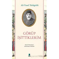 Görüp İşittiklerim - Ali Fuad Türkgeldi - Kapı Yayınları