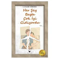 Her Şey Başta Çok İyi Gidiyordu - İ. Usame Yördem - Günce Yayınları