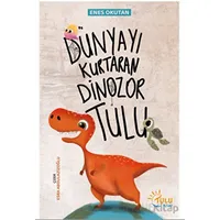 Dünyayı Kurtaran Dinozor Tulu - Enes Okutan - Tulu Kitap