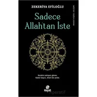Sadece Allah’tan İste - Zekeriya Efiloğlu - Hayat Yayınları