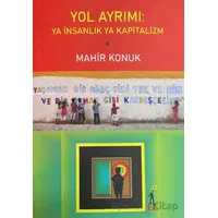 Yol Ayrımı: Ya İnsanlık Ya Kapitalizm - Mahir Konuk - El Yayınları