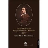 İstanbul Kahvehane Hikayelerini Anlatan Amerikalı 1898 - Cyrus Adler - Dorlion Yayınları