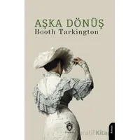 Aşka Dönüş - Booth Tarkington - Dorlion Yayınları