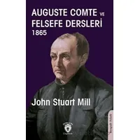 Auguste Comte ve Felsefe Dersleri 1865 - John Stuart Mill - Dorlion Yayınları