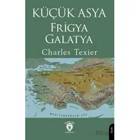Küçük Asya - Frigya, Galatya - Charles Texier - Dorlion Yayınları