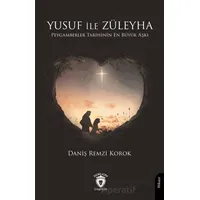 Yusuf ile Züleyha Peygamberler Tarihinin En Büyük Aşkı - Daniş Remzi Korok - Dorlion Yayınları