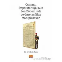 Osmanlı İmparatorluğu’nun Son Döneminde ve Gazetecilikte Manipülasyon