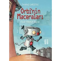 Orbinin Maceraları - Küçük Robotun Kaçışı - Thomas Christos - İş Bankası Kültür Yayınları