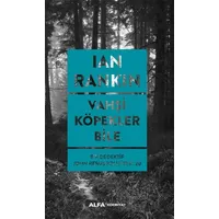 Vahşi Köpekler Bile - İan Rankin - Alfa Yayınları