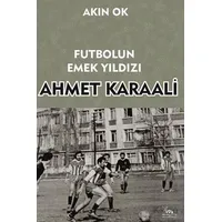Futbolun Emek Yıldızı Ahmet Karaali - Akın Ok - Sarmal Kitabevi