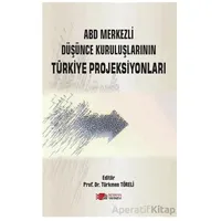 ABD Merkezli Düşünce Kuruluşlarının Türkiye Projeksiyonları - Türkmen Töreli - Berikan Yayınevi