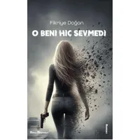 O Beni Hiç Sevmedi - Fikriye Doğan - Kitap Müptelası Yayınları
