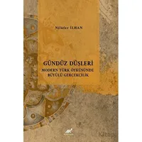 Gündüz Düşleri Modern Türk Öyküsünde Büyülü Gerçeklik - Nilüfer İlhan - Paradigma Akademi Yayınları
