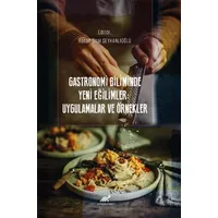 Gastronomi Biliminde Yeni Eğilimler: Uygulamalar ve Örnekler