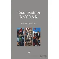 Türk Resminde Bayrak - Serkan Çalışkan - Paradigma Akademi Yayınları