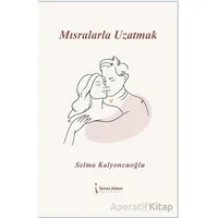 Mısralarla Uzatmak - Selma Kalyoncuoğlu - İkinci Adam Yayınları