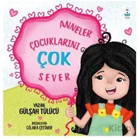 Anneler Çocuklarını Çok Sever - Gülşah Tülücü - Luna Çocuk Yayınları