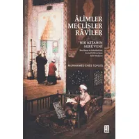 Alimler, Meclisler, Raviler - Bir Kitabın Serüveni - Muhammed Enes Topgül - Ketebe Yayınları