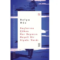 Saçlarına Çöken Her Beyazın Neşeli Bir Siyahı Vardı - Belya Düz - Ketebe Yayınları