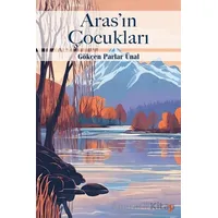 Aras’ın Çocukları - Gökçen Parlar Ünal - Cinius Yayınları