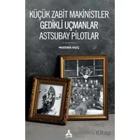 Küçük Zabit Makinistler Gedikli Uçmanlar Astsubay Pilotlar - Mustafa Kılıç - Sonçağ Yayınları