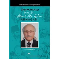 Türk Milletine Adanmış Bir Ömür Garipkafkaslı (Prof. Dr. Ahmet Ali Aslan) Armağanı