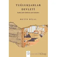 Tuğlukşahlar Devleti (Kadim Şehir Delhi’nin Şah Sultanları) - Metin Bilal - Post Yayınevi