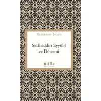 Selahaddin Eyyubi ve Dönemi - Ramazan Şeşen - Bilge Kültür Sanat