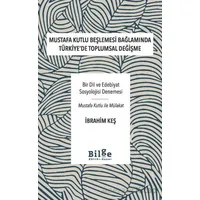 Mustafa Kutlu Beşlemesi Bağlamında Türkiyede Toplumsal Değişme - İbrahim Keş - Bilge Kültür Sanat