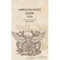 Pompeıus’un Yetkisi Üzerine - Cicero - Pinhan Yayıncılık