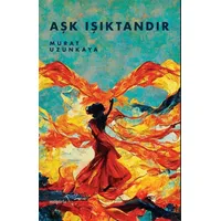 Aşk Işıktandır - Murat Uzunkaya - Müptela Yayınları
