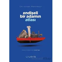Endişeli Bir Adamın Atlası - Christoph Ransmayr - Livera Yayınevi