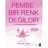 Pembe Bir Renk Değildir - Lindsay Ward - Bilgi Yayınevi