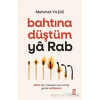 Bahtına Düştüm Ya Rab! - Mehmet Yıldız - Timaş Yayınları