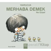 Yavrucuk - Merhaba Demek Ne Güzel - Rocio Bonilla - 1001 Çiçek Kitaplar