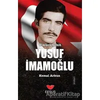 Ülkücü Şehit Yusuf İmamoğlu - Kemal Arkun - Efsus Yayınları