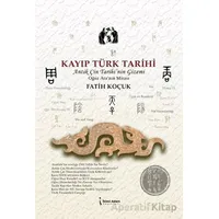 Kayıp Türk Tarihi - Fatih Koçuk - İkinci Adam Yayınları