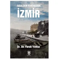 İşgalden-Kurtuluşa İzmir - Faruk Yılmaz - Dorlion Yayınları