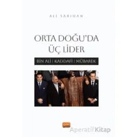 Orta Doğu’da Üç Lider - Bin Ali, Kaddafi, Mübarek - Ali Sarıhan - Nobel Bilimsel Eserler