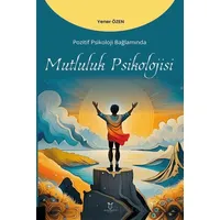 Pozitif Psikoloji Bağlamında Mutluluk Psikolojisi - Yener Özen - Akademisyen Kitabevi