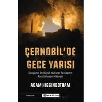Çernobilde Gece Yarısı: Dünyanın En Büyük Nükleer Faciasının Anlatılmayan Hikayesi