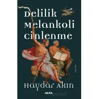 Delilik Melankoli Cinlenme - Haydar Akın - Alfa Yayınları