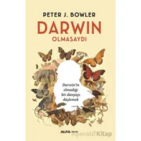 Darwin Olmasaydı - Peter J. Bowler - Alfa Yayınları