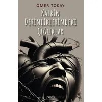 Kalbin Derinliklerindeki Çığlıklar - Ömer Tokay - Armoni Yayıncılık