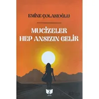 Mucizeler Hep Ansızın Gelir - Emine Çolakoğlu - Ateş Yayınları