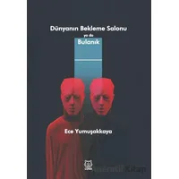 Dünyanın Bekleme Salonu ya da Bulanık - Ece Yumuşakkaya - Luna Yayınları