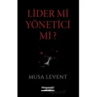 Lider mi Yönetici mi? - Musa Levent - Kitapmatik Yayınları